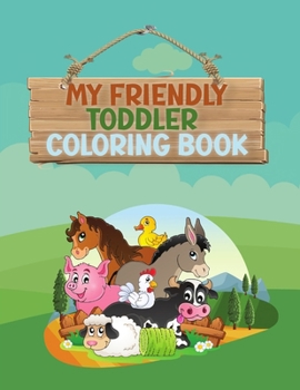 Paperback My Friendly Toddler Coloring Book: Fun letters, numbers, shapes, animals, colors, opposite for kids, preschool and kindergarten, ages 1-3 years Book