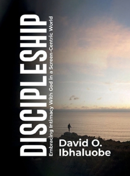 Hardcover Discipleship: Embracing Intimacy with God in a Screen-Centric World Book