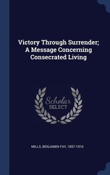 Hardcover Victory Through Surrender; A Message Concerning Consecrated Living Book