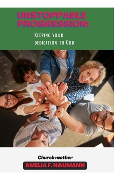 Paperback Unstoppable progression: keeping your dedication to God Book
