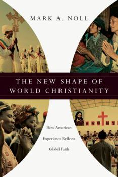 Hardcover The New Shape of World Christianity: How American Experience Reflects Global Faith Book