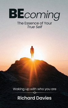 Becoming the Essence of Your True Self : Waking up with Who You Are