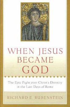 Hardcover When Jesus Became God: The Epic Fight Over Christ's Divinity in the Last Days of Rome Book