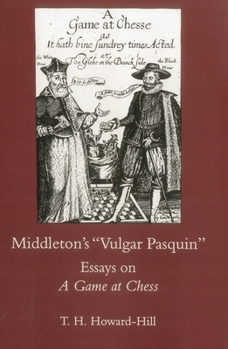 Hardcover Middleton's Vulgar Pasquin: Essays on a Game of Chess Book