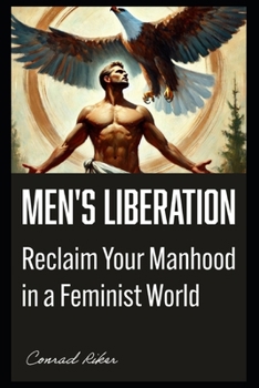 Men's Liberation: Reclaim Your Manhood in a Feminist World (Redpilled Progressive (satire))