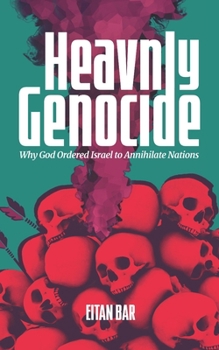 Paperback Heavenly Genocide: Exploring God's Command for Biblical Israel to Wipe Out Entire Nations Book