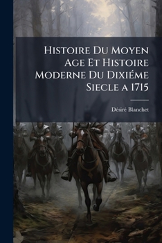 Paperback Histoire Du Moyen Age Et Histoire Moderne Du Dixiéme Siecle a 1715: Sommaries.--Récits.--Lectures [French] Book