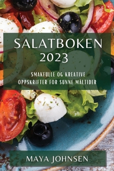 Paperback Salatboken 2023: Smakfulle og Kreative Oppskrifter for Sunne Måltider [Norwegian] Book