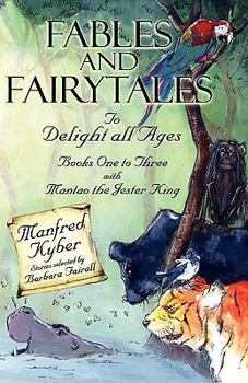 Fables and Fairytales to Delight All Ages: And 'Mantao the Jester King' Bk.1-3