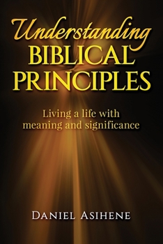 Paperback Understanding Biblical Principles: Living A Life With Meaning And Significance Book