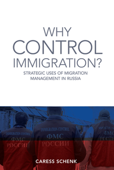 Hardcover Why Control Immigration?: Strategic Uses of Migration Management in Russia Book