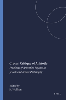 Crescas' Critique of Aristotle: Problems of Aristotle's Physics in Jewish and Arabic Philosophy (Harvard Semitic Series)