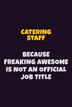 Paperback Catering Staff Because Freaking Awesome is not An Official Job Title: 6X9 Career Pride Notebook Unlined 120 pages Writing Journal Book