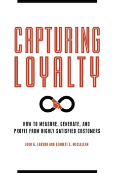 Hardcover Capturing Loyalty: How to Measure, Generate, and Profit from Highly Satisfied Customers Book