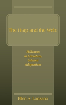 Hardcover The Harp and the Web: Hellenism in Literature, Selected Adaptations Book