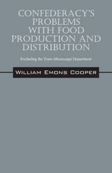 Paperback Confederacy's Problems with Food Production and Distribution: Excluding the Trans-Mississippi Department Book