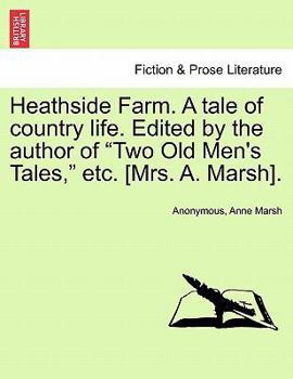 Paperback Heathside Farm. a Tale of Country Life. Edited by the Author of Two Old Men's Tales, Etc. [Mrs. A. Marsh]. Vol. II Book