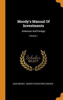 Moody's Manual of Investments: American and Foreign; Volume 1