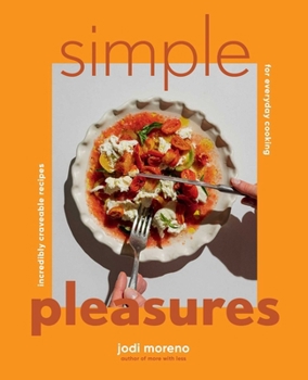 Hardcover Simple Pleasures: Incredibly Craveable Recipes for Everyday Cooking Book