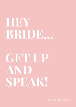 Hey Bride... Get Up and Speak!: Be the Bride who uses their voice to create a huge impact on their Wedding Day