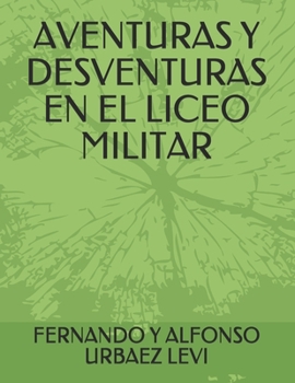 Aventuras y desventuras en el Liceo Militar (Spanish Edition)