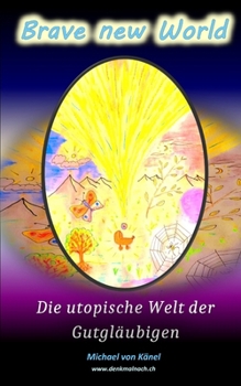 Brave new World: Die utopische Welt der Gutgläubigen