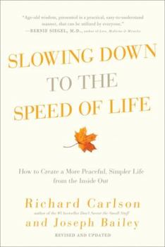 Slowing Down to the Speed of Life: How To Create A More Peaceful, Simpler Life From the Inside Out