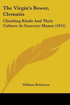 Paperback The Virgin's Bower, Clematis: Climbing Kinds And Their Culture At Gravetye Manor (1912) Book