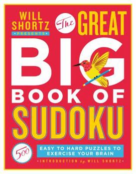 Paperback Will Shortz Presents the Great Big Book of Sudoku Volume 1: 500 Easy to Hard Puzzles to Exercise Your Brain Book