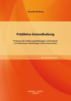 Paperback Prädiktive Instandhaltung: Prognose der belastungsabhängigen Lebensdauer von Maschinen, Werkzeugen und Komponenten [German] Book