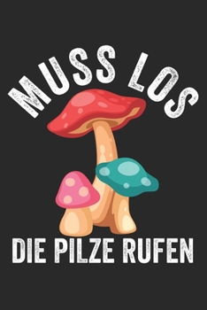 Muss Los die Pilze rufen: Notizbuch/Tagebuch/Organizer/120 Karierte Seiten/ 6x9 Zoll