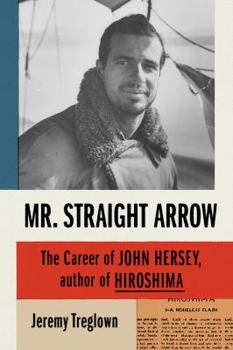 Hardcover Mr. Straight Arrow: The Career of John Hersey, Author of Hiroshima Book