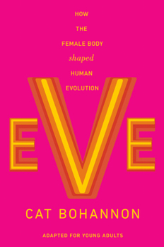 Hardcover Eve (Adapted for Young Adults): How the Female Body Shaped Human Evolution Book