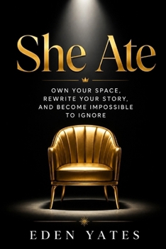She Ate: Own Your Space, Rewrite Your Story, and Become Impossible to Ignore