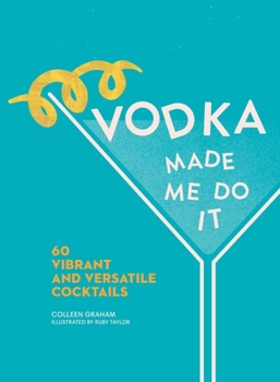 Hardcover Vodka Made Me Do It: 60 Vibrant and Versatile Cocktails Book
