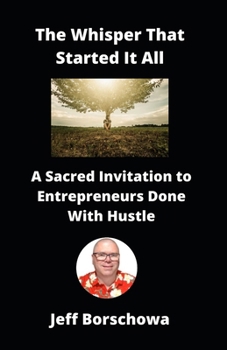 Paperback The Whisper That Started It All: A Sacred Invitation to Entrepreneurs Done With Hustle Book