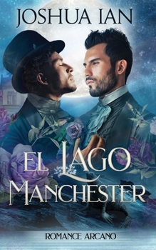El lago Manchester: Romance arcano, Volumen tres (Spanish Edition)