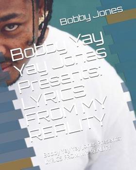 Paperback Bobby Yay Yay Jones Presents: Lyrics from My Reality Book