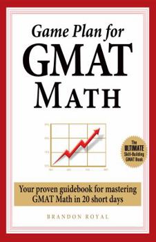 Paperback Game Plan for GMAT Math: Your Proven Guidebook for Mastering GMAT Math in 20 Short Days Book