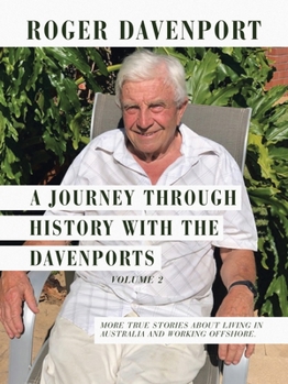 Paperback A Journey Through History with the Davenports Volume 2: More True Stories About Living in Australia and Working Offshore. Book