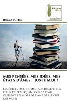 Paperback Mes pensées. Mes idées. Mes états d'âmes... Juste MOI ! [French] Book