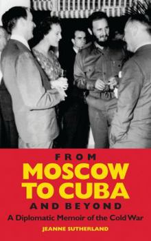 Hardcover From Moscow to Cuba and Beyond: A Diplomatic Memoir of the Cold War Book