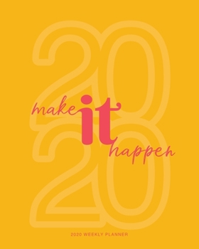 2020 Weekly Planner: 'Make It Happen' Daily Agenda, Calendar Schedule, Weekly, Monthly and Yearly Organizer, Goals, To Do's, Habit Tracking, Daily Gratitude, Bucket List, Jan to Dec 2020, 8x10