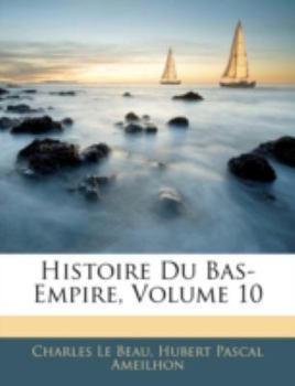 Paperback Histoire Du Bas-Empire, Volume 10 Book