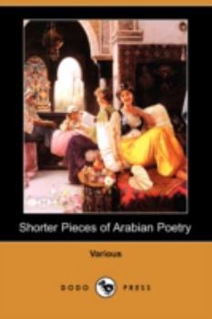 Paperback Shorter Pieces of Arabian Poetry (Dodo Press) Book