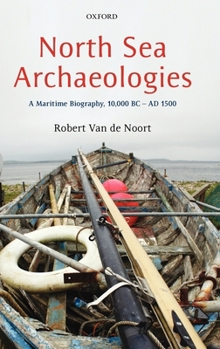 Hardcover North Sea Archaeologies: A Maritime Biography, 10,000 BC - AD 1500 Book