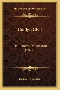 Paperback Codigo Civil: Del Estado De Yucatan (1871) [Spanish] Book