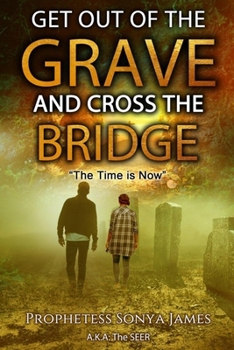 Paperback Get Out of the Grave and Cross the Bridge: The Time is Now Book