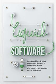 Paperback Liquid Software: How to Achieve Trusted Continuous Updates in the DevOps World Book