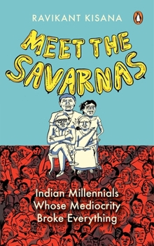 Hardcover Meet the Savarnas: Indian Millennials Whose Mediocrity Broke Everything Book